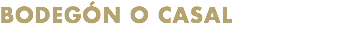 BODEGÓN O CASAL