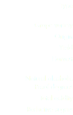 Type
 Grape variety
Origin
Yield
Harvest
 Natural alcoholic  Proof degrees
Total acidity
Reductive sugars